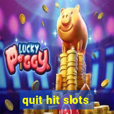 quit hit slots