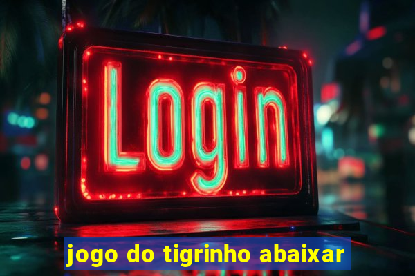 jogo do tigrinho abaixar