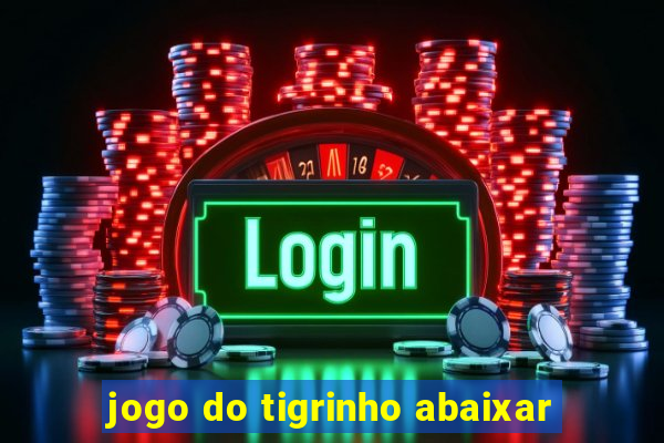 jogo do tigrinho abaixar