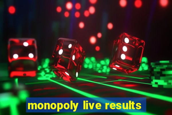 monopoly live results