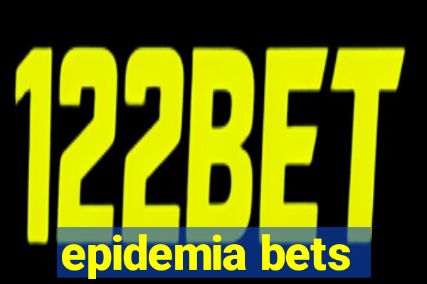 epidemia bets