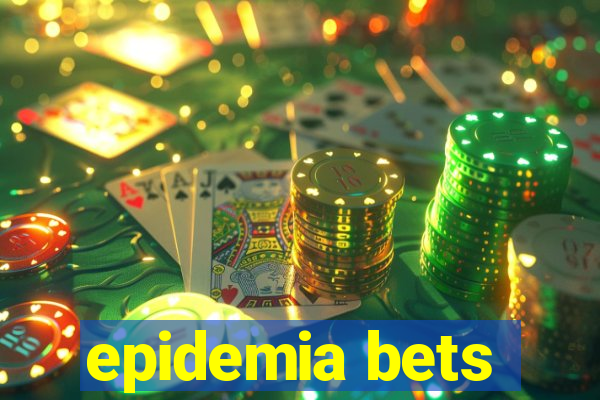 epidemia bets