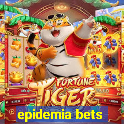 epidemia bets