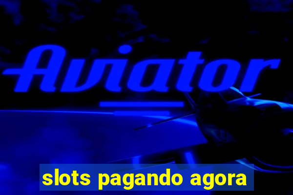 slots pagando agora