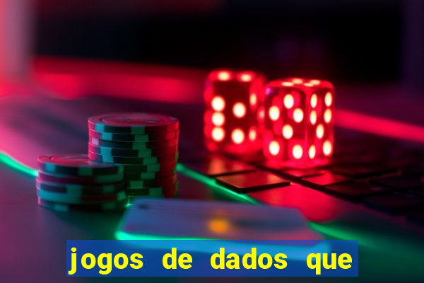 jogos de dados que ganha dinheiro