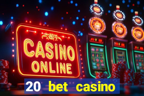 20 bet casino bonus ohne einzahlung