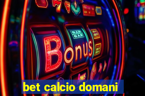 bet calcio domani