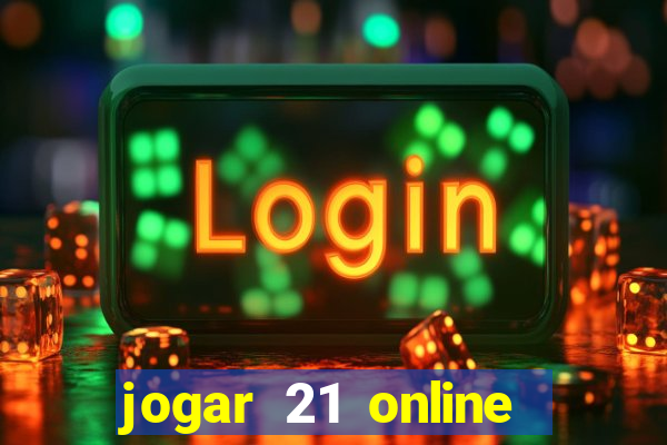 jogar 21 online valendo dinheiro