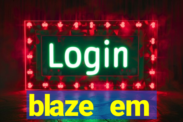 blaze em manuten莽茫o hoje