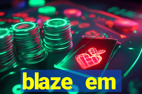 blaze em manuten莽茫o hoje