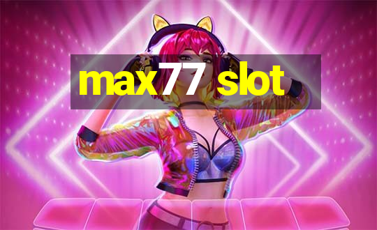 max77 slot