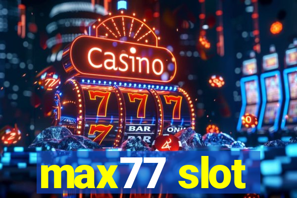 max77 slot