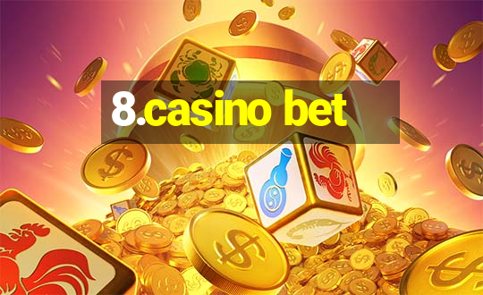 8.casino bet