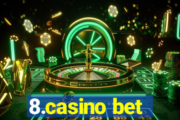 8.casino bet