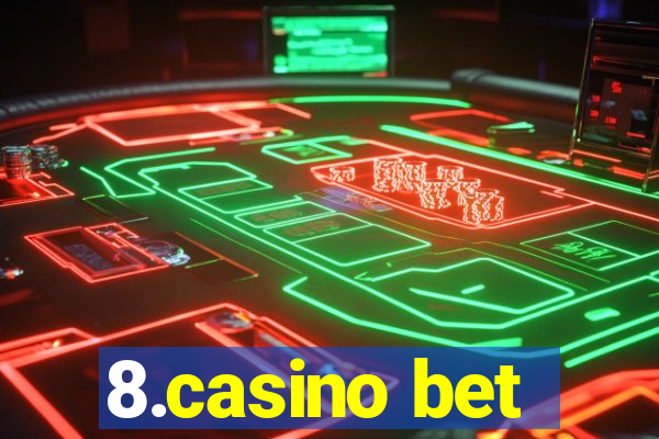 8.casino bet