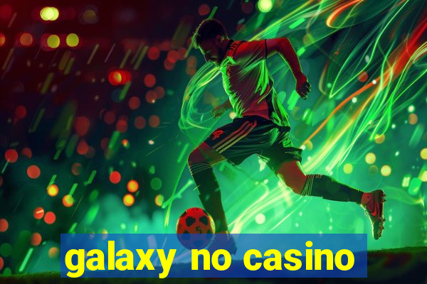 galaxy no casino