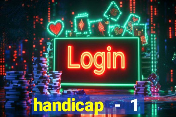 handicap - 1 primeiro tempo