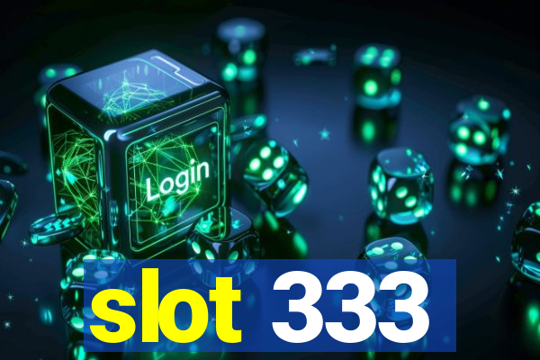 slot 333