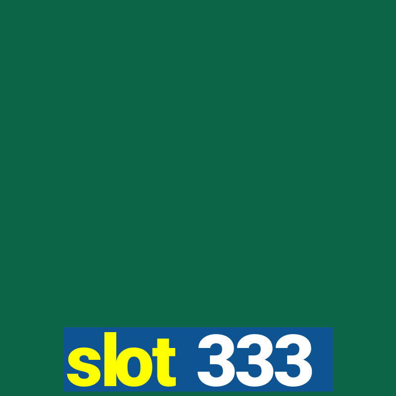 slot 333