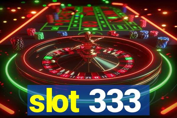 slot 333