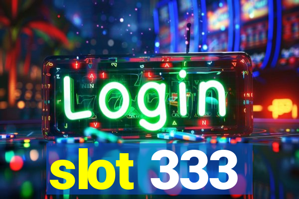 slot 333