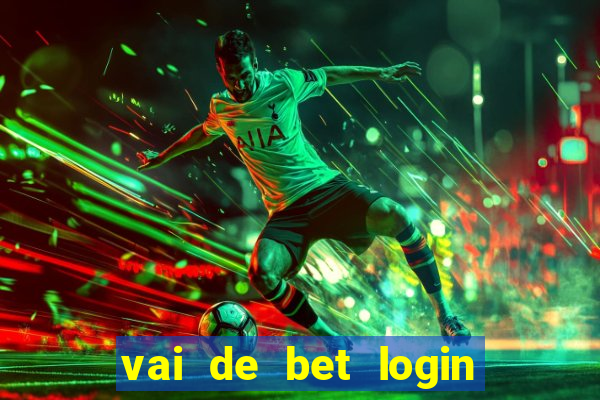 vai de bet login entrar agora