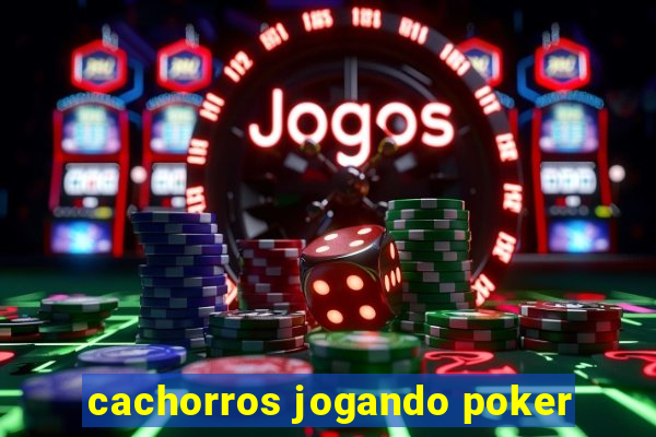 cachorros jogando poker