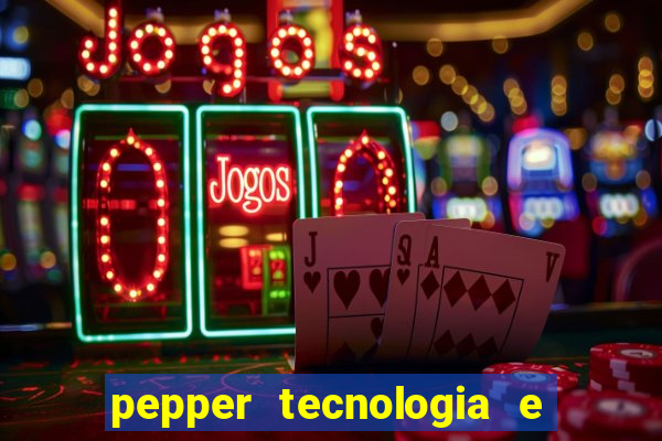 pepper tecnologia e pagamentos ltda é confiável