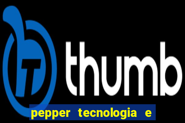 pepper tecnologia e pagamentos ltda é confiável