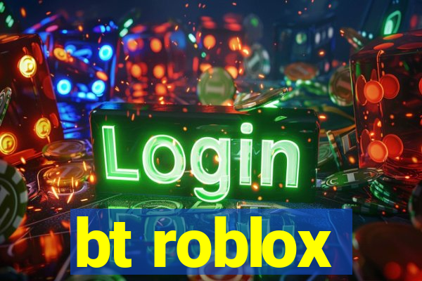 bt roblox