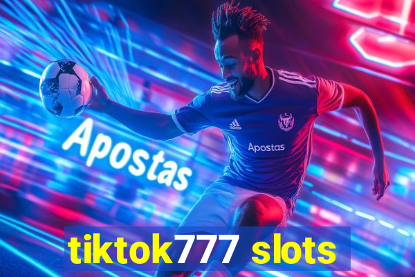 tiktok777 slots