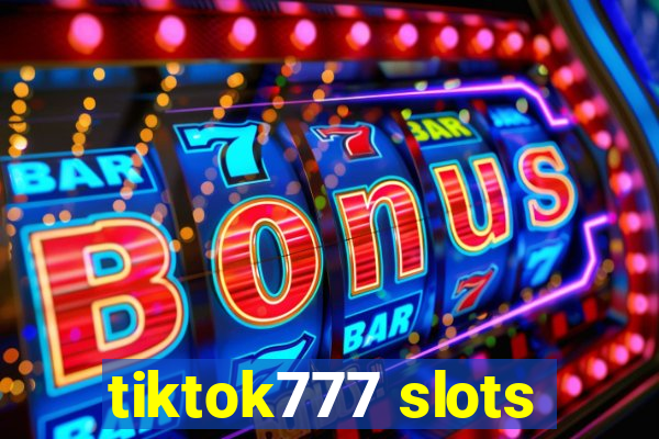 tiktok777 slots