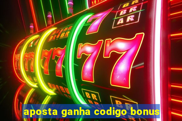 aposta ganha codigo bonus