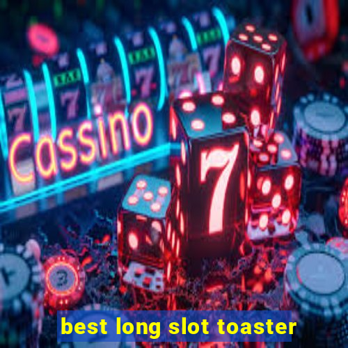 best long slot toaster