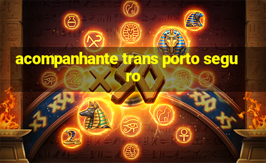 acompanhante trans porto seguro