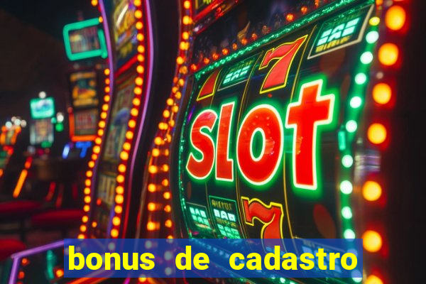 bonus de cadastro cassino sem deposito