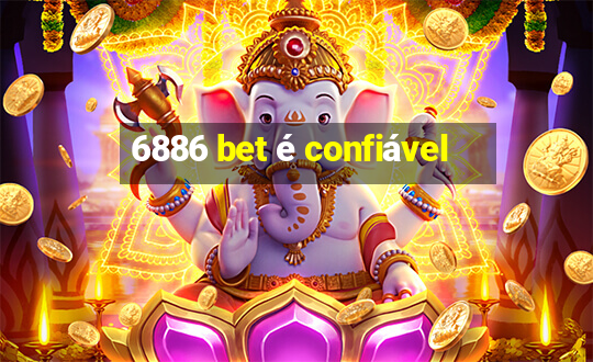 6886 bet é confiável