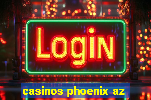 casinos phoenix az