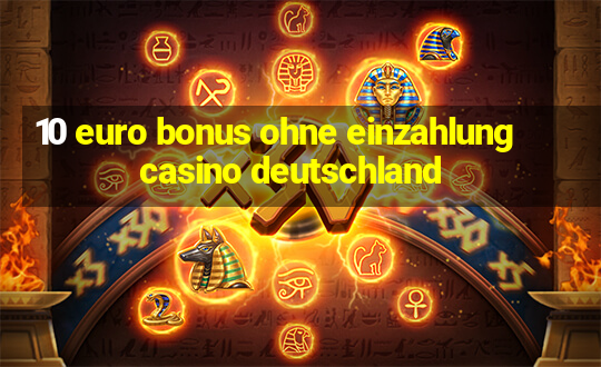 10 euro bonus ohne einzahlung casino deutschland