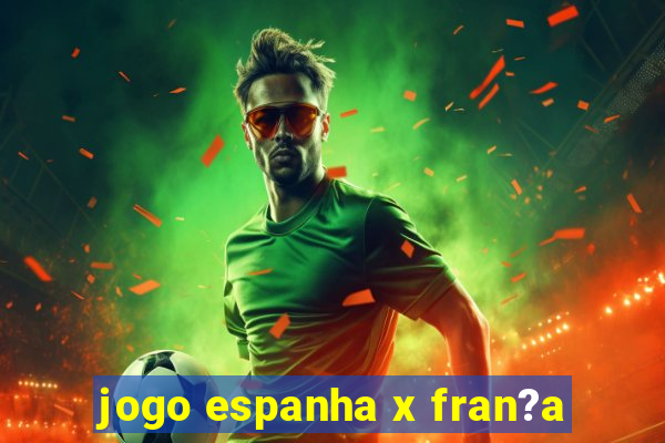 jogo espanha x fran?a