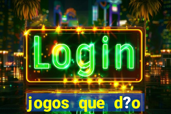 jogos que d?o muito dinheiro