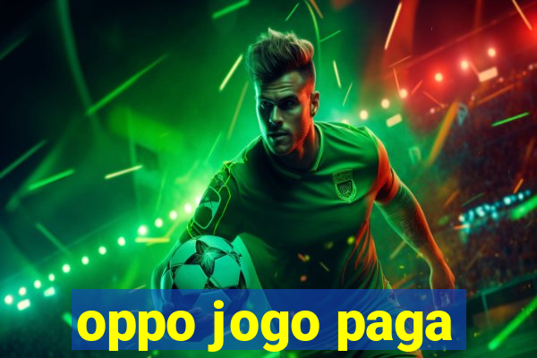 oppo jogo paga