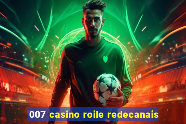 007 casino roile redecanais