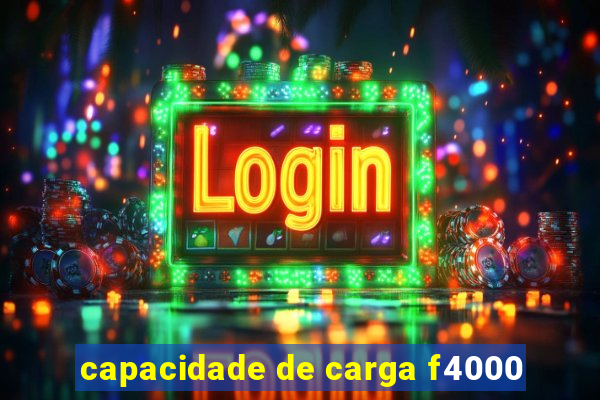 capacidade de carga f4000