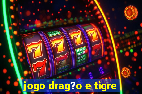 jogo drag?o e tigre