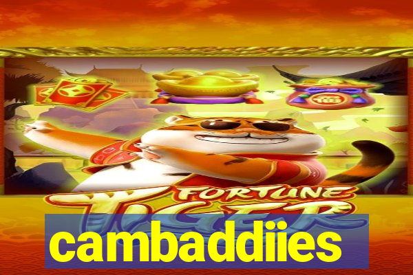 cambaddiies