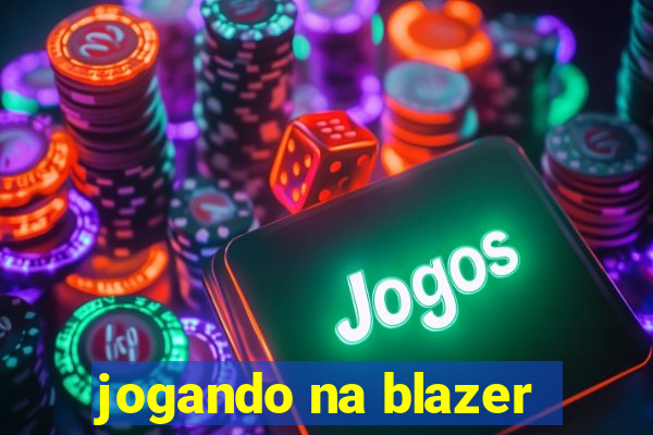 jogando na blazer