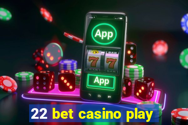 22 bet casino play