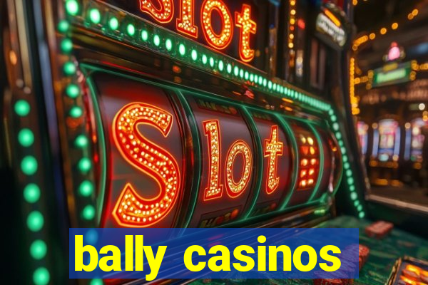 bally casinos