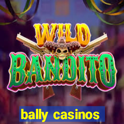 bally casinos